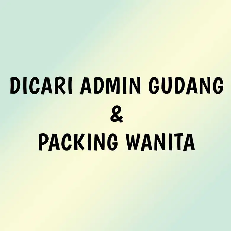 DICARI ADMIN GUDANG DAN PACKING WANITA