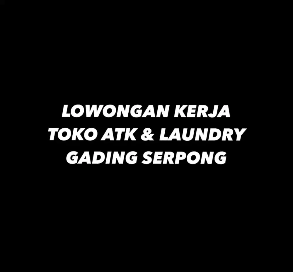 LOWONGAN KERJA TOKO ATK & LAUNDRY DI GADING SERPONG