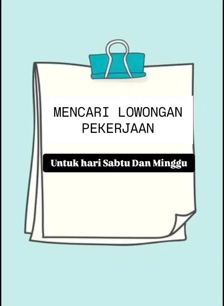 Mohon info pekerjan di Hari Sabtu dan Minggu saja.