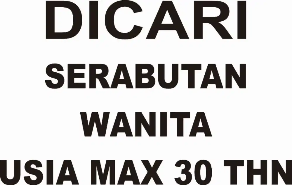 Dicari serabutan wanita usia max 30thn