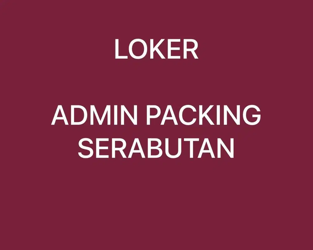 Dicari admin packing serabutan