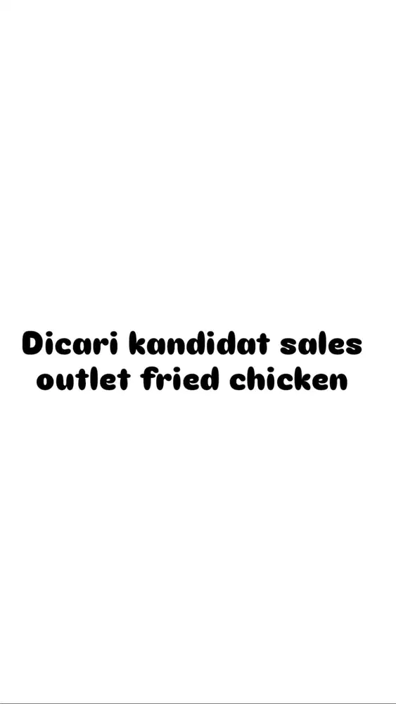 Dicari kandidat sales penjaga outlet fried chicken