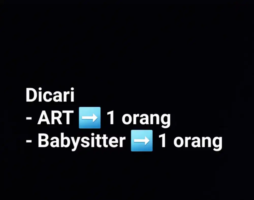 Bukan PENYALUR. Bagi yang serius. Dibutuhkan ART dan babysitter
