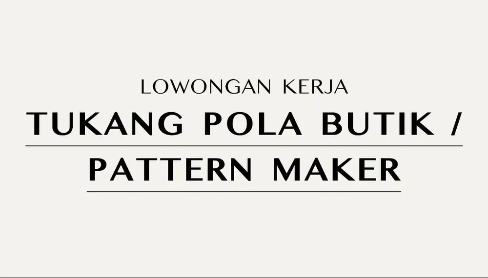 DICARI: TUKANG POLA / PATTERN MAKER BUTIK (BISA JAHIT & DRAPING)