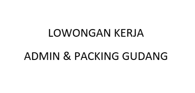 LOWONGAN KERJA ADMIN & PACKING GUDANG