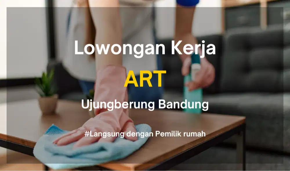 Lowongan Kerja ART (Asisten Rumah Tangga) - Ujungberung Bandung