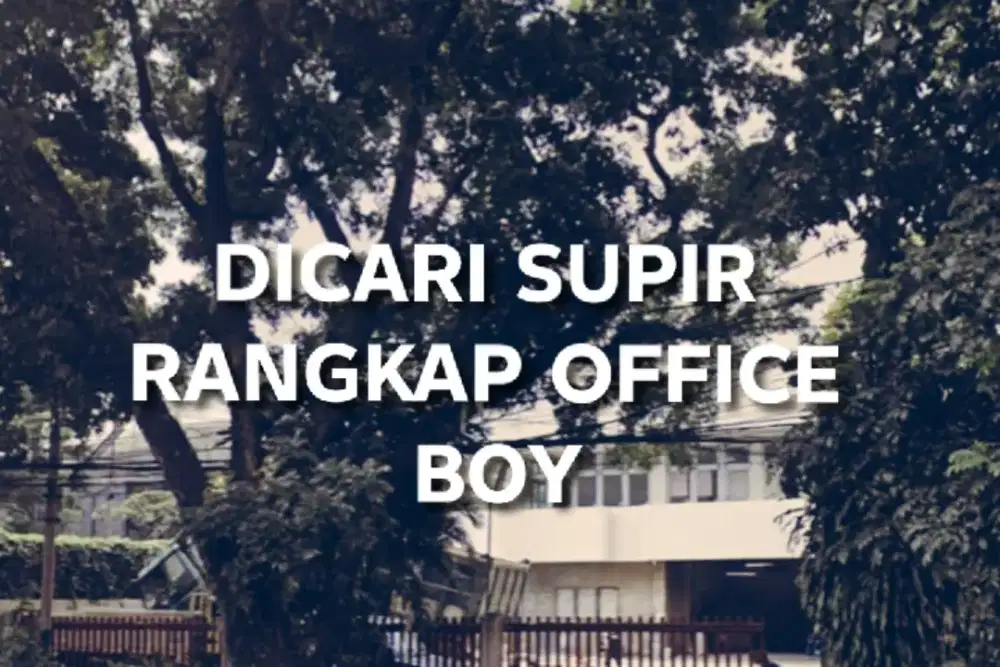 DICARI SUPIR MERANGKAP OFFICE BOY