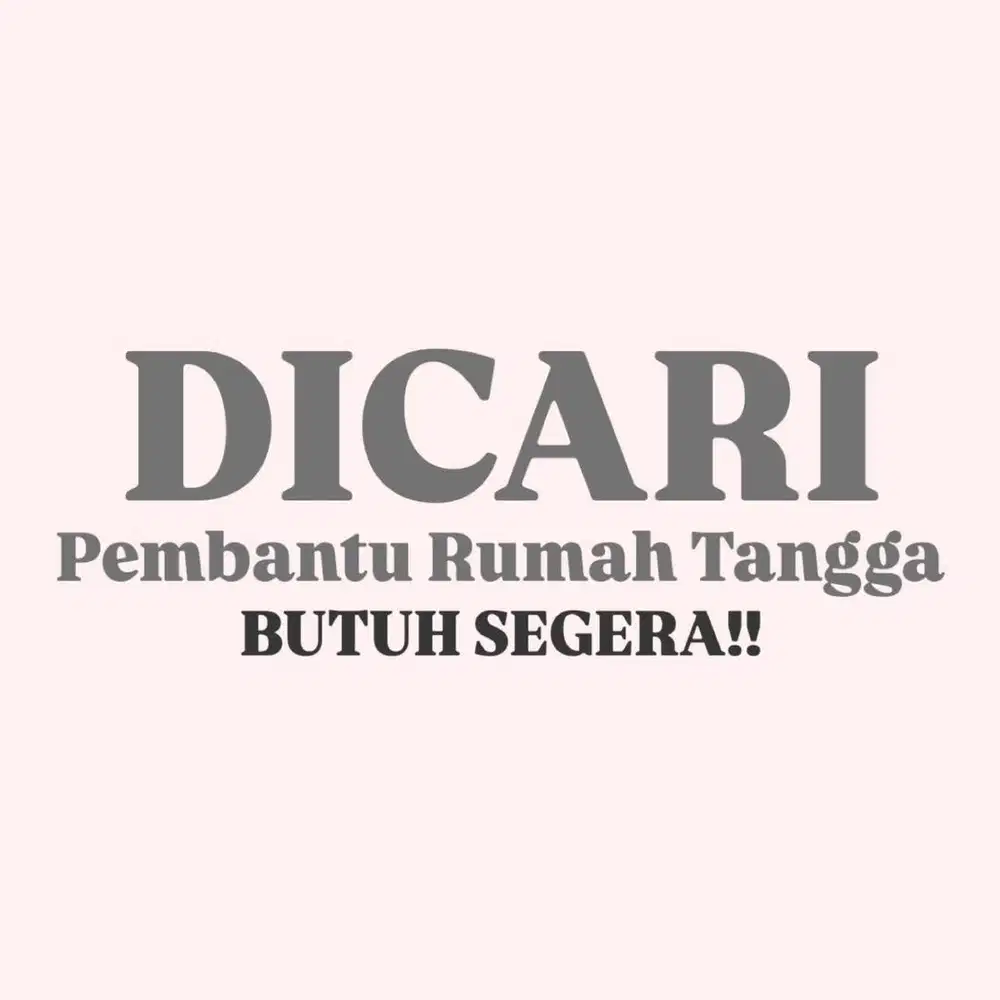 Dicari Pembantu Rumah Tangga BUTUH SEGERA!!