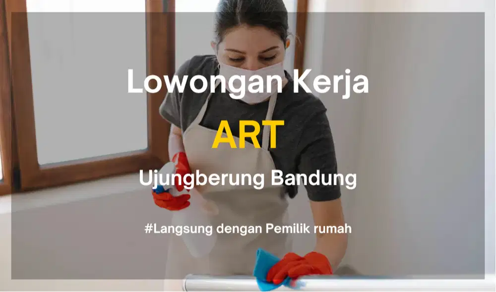 Lowongan Kerja ART (Asisten Rumah Tangga) - Ujungberung Bandung