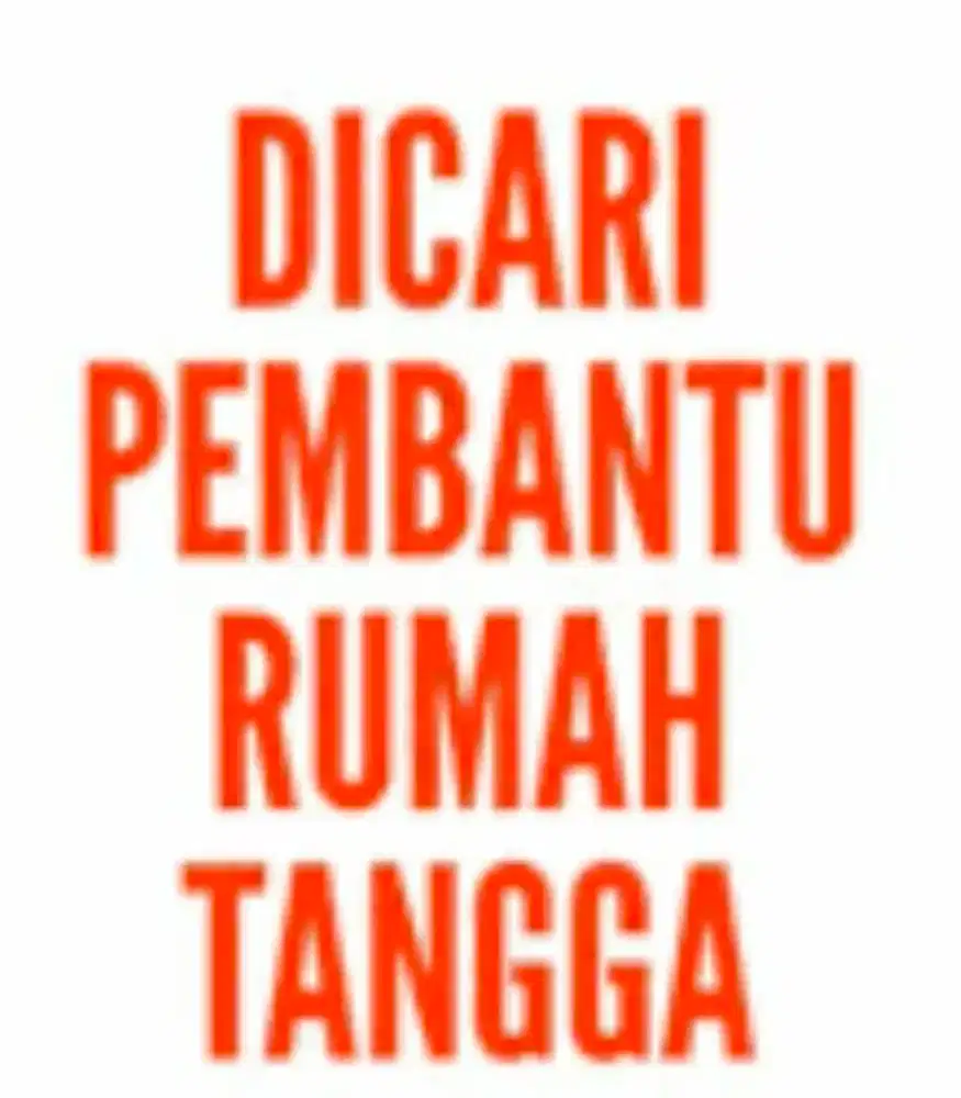 Dicari asisten rumah tangga / pembantu rumah